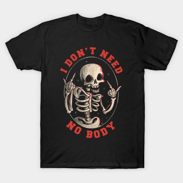 I Don’t Need No Body Funny Skull T-Shirt by eduely